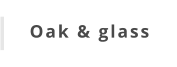 Oak & glass
